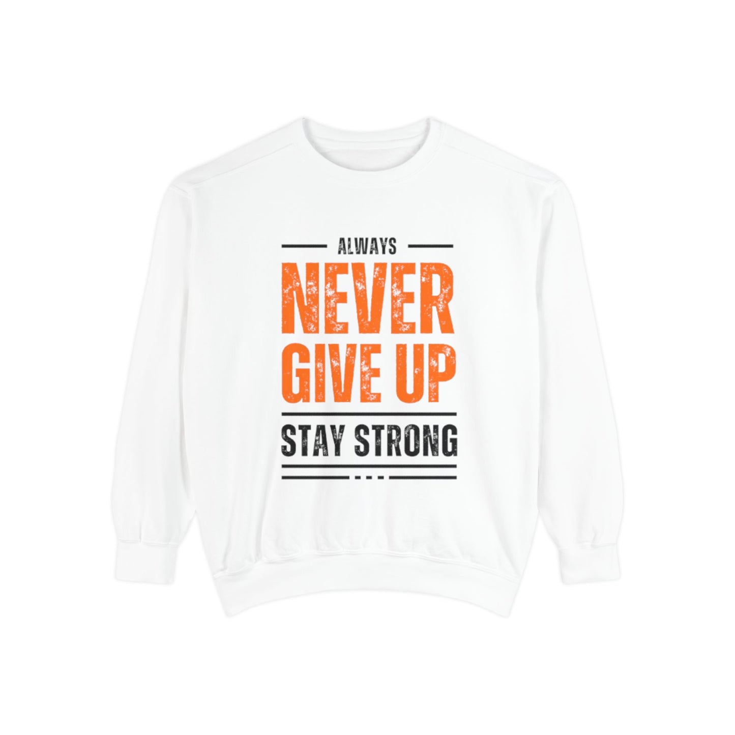 Inspirational Unisex Sweatshirt - 'Always Never Give Up, Stay Strong'
